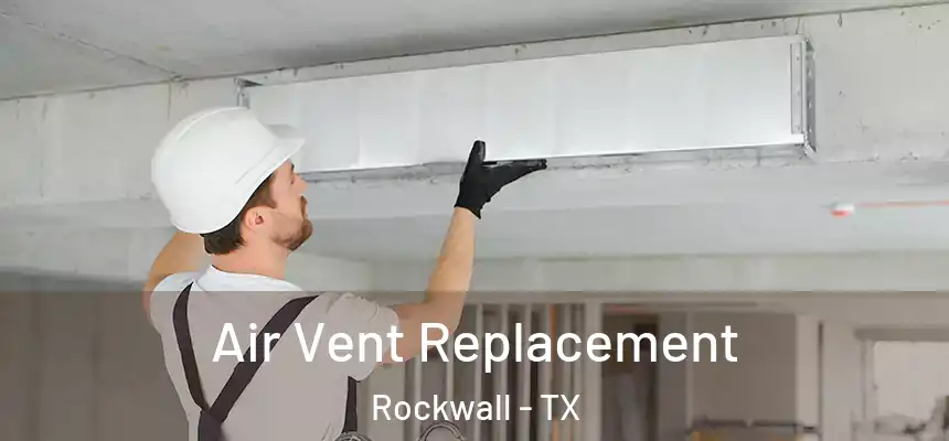  Air Vent Replacement Rockwall - TX