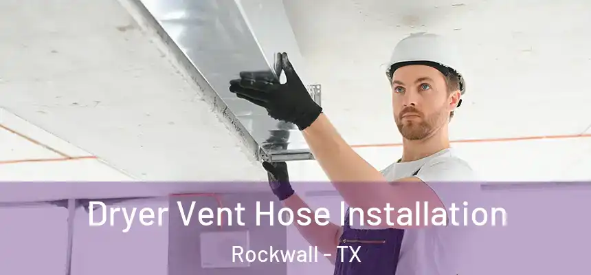  Dryer Vent Hose Installation Rockwall - TX