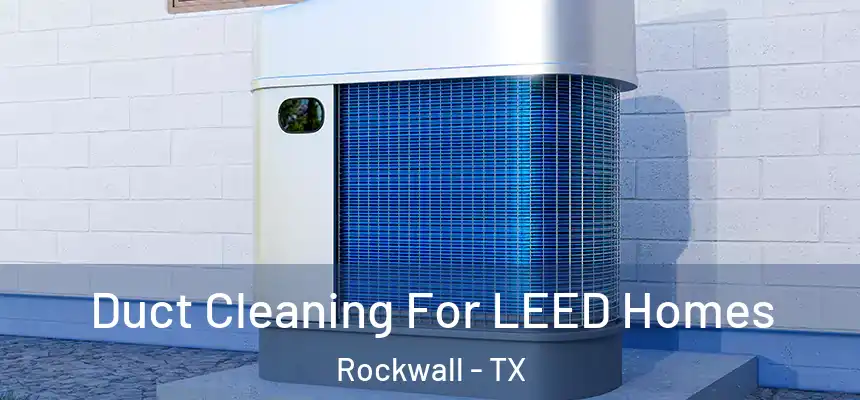  Duct Cleaning For LEED Homes Rockwall - TX