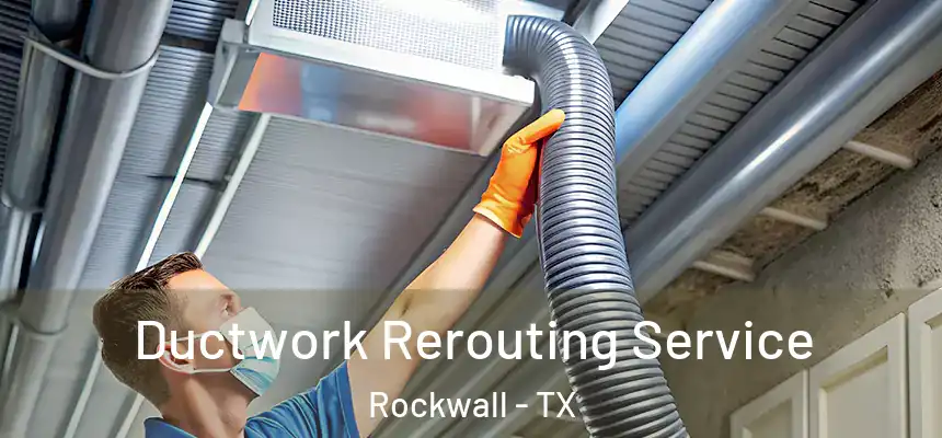  Ductwork Rerouting Service Rockwall - TX