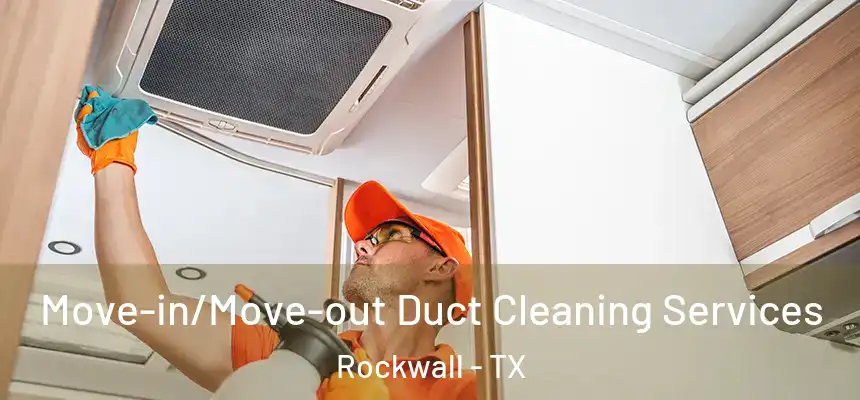  Move-in/Move-out Duct Cleaning Services Rockwall - TX