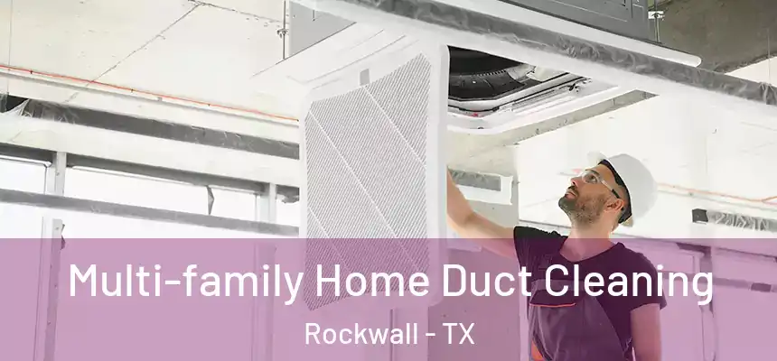  Multi-family Home Duct Cleaning Rockwall - TX