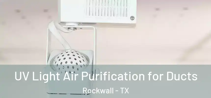  UV Light Air Purification for Ducts Rockwall - TX
