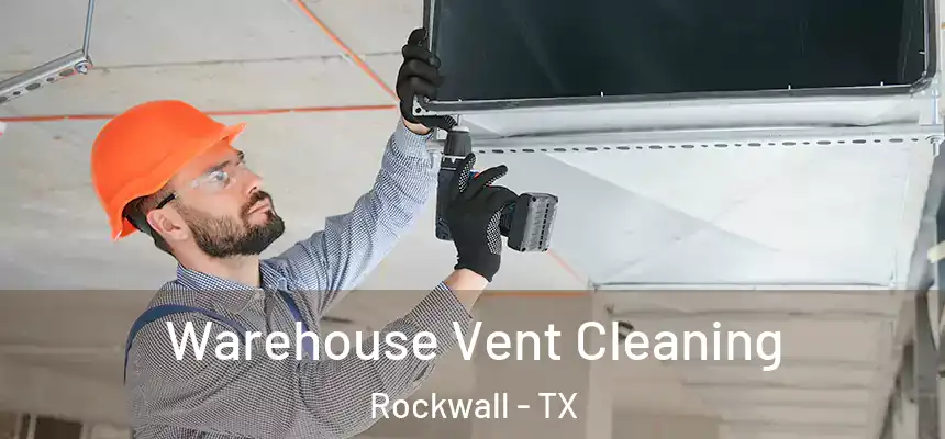  Warehouse Vent Cleaning Rockwall - TX