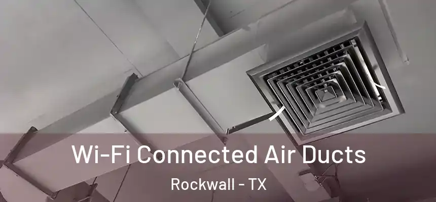  Wi-Fi Connected Air Ducts Rockwall - TX